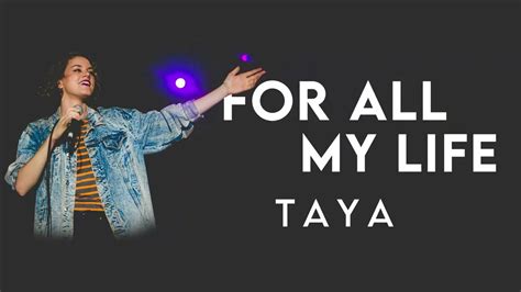 taya for all my life.